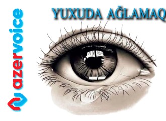 Yuxda ağlamaq necə yozulur?